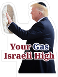 Your Gas Israeli High die-cut sticker — Trump at the Western Wall