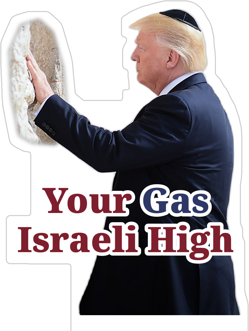 Your Gas Israeli High die-cut sticker — Trump at the Western Wall